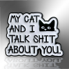 My Cat And I Talk Shit About You Enamel Pin Badge