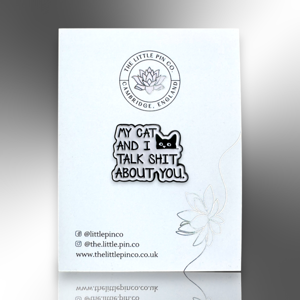 My Cat And I Talk Shit About You Enamel Pin Badge