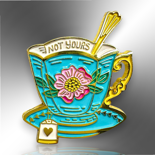 Not Your Cup Of Tea, Victorian Teacup Enamel Pin