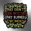 They Didn't Burn Witches They Burned Women Flower Pin
