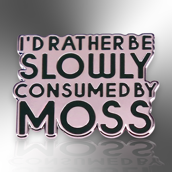 I'd Rather Be Slowly Consumed By Moss Enamel Lapel Pin Badge